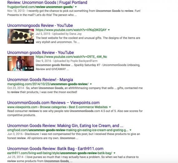 Searching on Google for “uncommon goods reviews” produces many blog posts, which help prospects decide.
