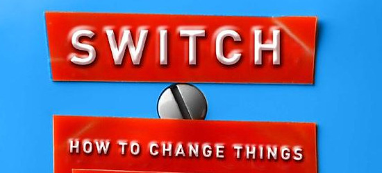 Switch: How to Change Things When Change is Hard, by Chip Heath and Dan Heath