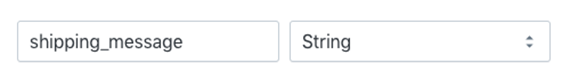 The<em> shipping message<em> metafield is set to the type of string meaning it will be text