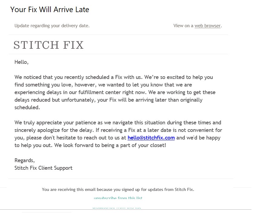 Stitch Fix communicated shipping delays to consumers in a transparent manner, helping to build trust and loyalty. To email read, in part, "...we wanted to let you know that we are experiencing delays in our fulfillment center right now."