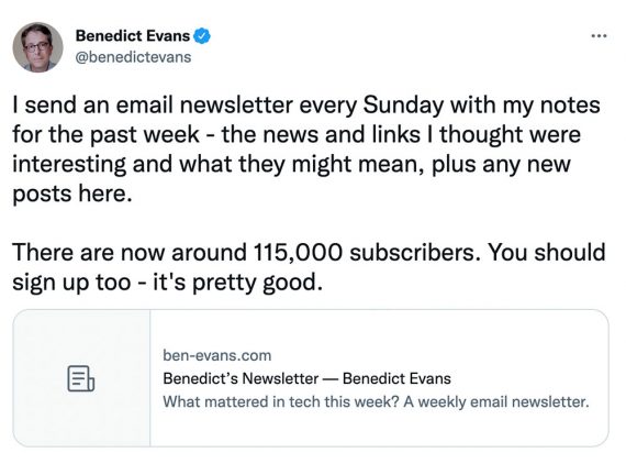 A screenshot of a tweet that reads: I send an email newsletter every Sunday with my notes for the past week — the news and links I thought were interesting and what they might mean, plus any new posts here. There are now about 115,000 subscribers. You should sign up too — it's pretty good."