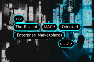 Photo of a nightime urban scene with the words "The Rise of MACH Orientation for Enterprise Marketplaces"