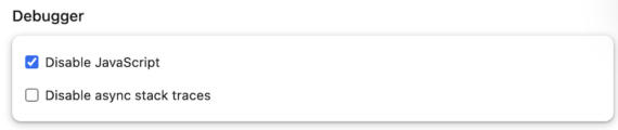 Screenshot of the option "Disable JavaScript" in Chrome Developer Tools Screenshot of the option "Disable JavaScript" in Chrome Developer Tools