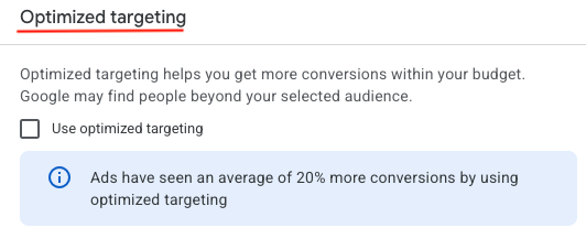 Screenshot of Google Ads "Optimized targeting" setting Screenshot of Google Ads "Optimized targeting" setting with an unchecked "Use optimized targeting" box and a note that ads average 20% more conversions with it.